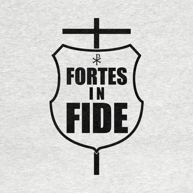 Fortes in Fide - Strong in Faith in black by TheCatholicMan